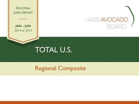 TOTAL U.S. Regional Composite REGIONAL DATA REPORT JAN – JUN 2014 vs. 2013.