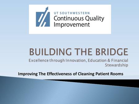 Improving The Effectiveness of Cleaning Patient Rooms.