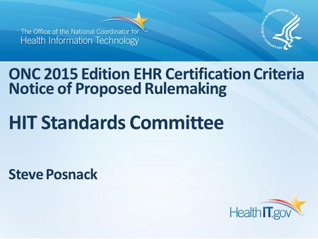 ONC 2015 Edition EHR Certification Criteria Notice of Proposed Rulemaking HIT Standards Committee Steve Posnack.