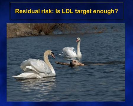 Residual risk: Is LDL target enough?