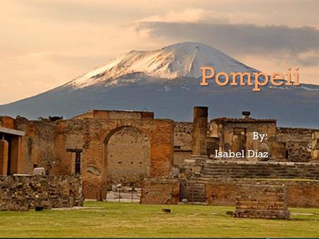 Pompeii By: Isabel Diaz.