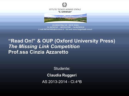 “Read On!” & OUP (Oxford University Press) The Missing Link Competition Prof.ssa Cinzia Azzaretto Studente: Claudia Ruggeri AS 2013-2014 - Cl.4^B VIA ARDEATINA,