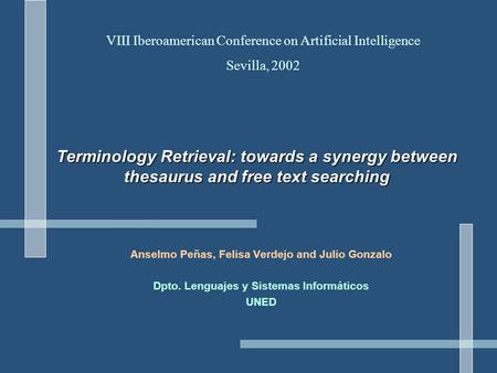 Terminology Retrieval: towards a synergy between thesaurus and free text searching Anselmo Peñas, Felisa Verdejo and Julio Gonzalo Dpto. Lenguajes y Sistemas.
