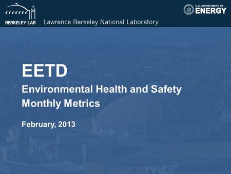 EETD Environmental Health and Safety Monthly Metrics February, 2013.