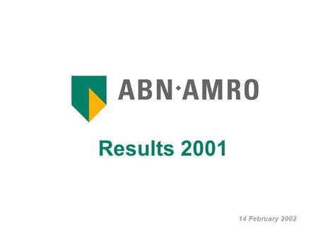 Results 2001 14 February 2002. Results 2001 2 Index ABN AMRO at a glance 3 Group & SBU Performance 4 Asset Quality and Provisioning11 Capital Management.
