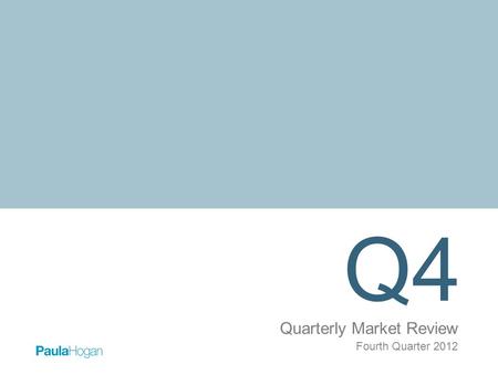 Q4 Quarterly Market Review Fourth Quarter 2012. Quarterly Market Review Fourth Quarter 2012 Overview: Market Summary Timeline of Events World Asset Classes.