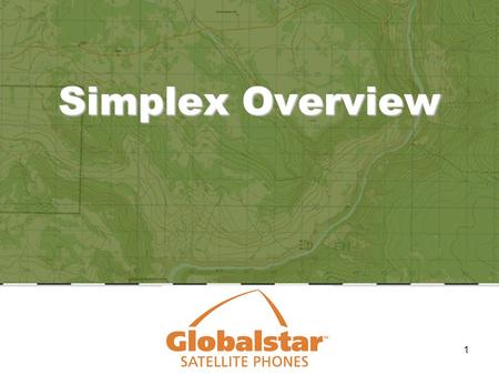 1 Simplex Overview. 2 1.The Remote Simplex Telemetry System is a very low cost, very low data rate (100 bps) Simplex Appliqué on the existing Globalstar.