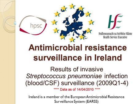 Antimicrobial resistance surveillance in Ireland Results of invasive Streptococcus pneumoniae infection (blood/CSF) surveillance (2009Q1-4) **** Data as.