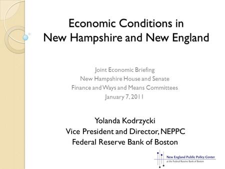 Economic Conditions in New Hampshire and New England Yolanda Kodrzycki Vice President and Director, NEPPC Federal Reserve Bank of Boston Joint Economic.