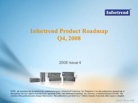 2008 Issue 4 NOTE: All material in this document is the confidential property of Infortrend Technology, Inc. Permission to use this publication is granted.