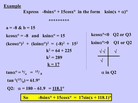 Example Express   -8sinx° + 15cosx°  in the form    ksin(x + )° *********