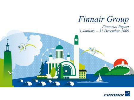 Financial Report 1 January – 31 December 2009 Finnair Group.