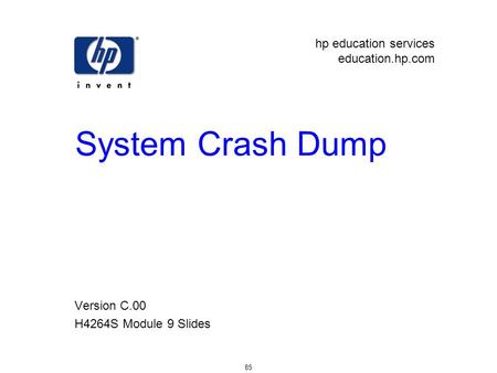 Hp education services education.hp.com 85 System Crash Dump Version C.00 H4264S Module 9 Slides.