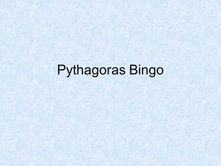 Pythagoras Bingo. Pick 8 from the list 8920 90C 5101520 965no 16124yes Pythagorean triple Hypotenuse Pythagoras theorem.