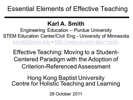 Essential Elements of Effective Teaching Karl A. Smith Engineering Education – Purdue University STEM Education Center/Civil Eng - University of Minnesota.