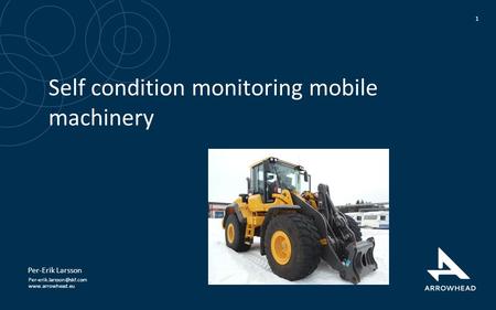 Self condition monitoring mobile machinery 1 Per-Erik Larsson