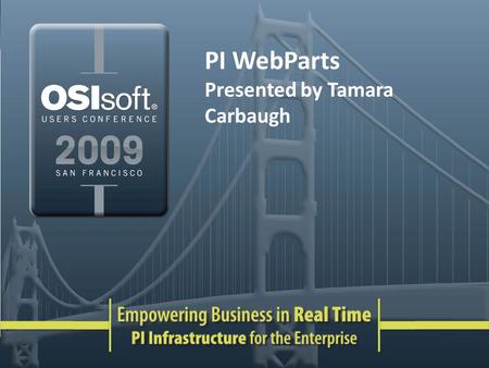 PI WebParts Presented by Tamara Carbaugh. What is PI WebParts? PI on the web – time-series – relational – web services data Relies on the Microsoft SharePoint.