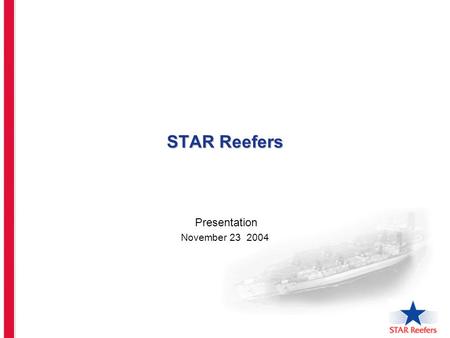 STAR Reefers Presentation November 23 2004. Presentation 23 November Reefer Market Caracteristics Reefer Market Caracteristics Commodities in specialised.