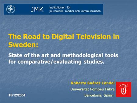 The Road to Digital Television in Sweden: State of the art and methodological tools for comparative/evaluating studies. Roberto Suárez Candel Universitat.