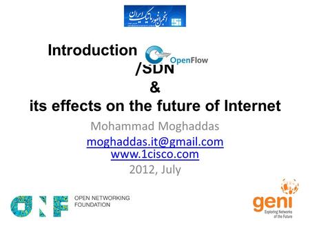 Introduction to OpenFlow / SDN & its effects on the future of Internet Mohammad Moghaddas  2012, July.
