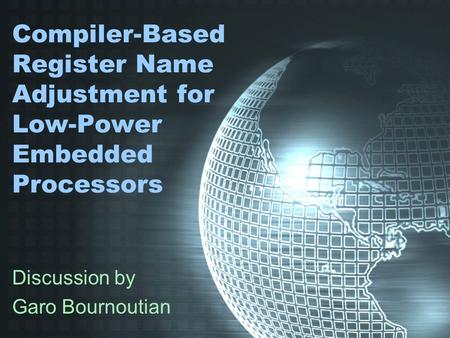 Compiler-Based Register Name Adjustment for Low-Power Embedded Processors Discussion by Garo Bournoutian.