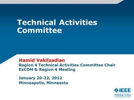 Technical Activities Committee Hamid Vakilzadian Region 4 Technical Activities Committee Chair ExCOM & Region 4 Meeting January 20-22, 2012 Minneapolis,
