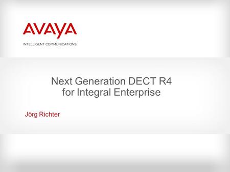 Next Generation DECT R4 for Integral Enterprise Jörg Richter.