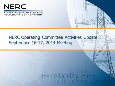 NERC Operating Committee Activities Update September 16-17, 2014 Meeting.