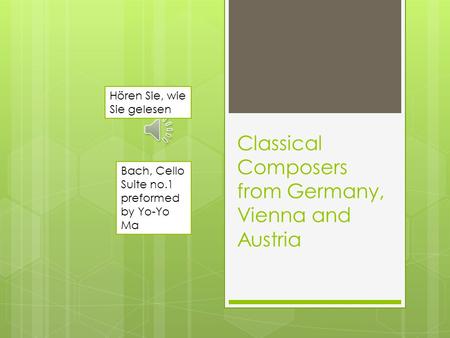 Classical Composers from Germany, Vienna and Austria Hören Sie, wie Sie gelesen Bach, Cello Suite no.1 preformed by Yo-Yo Ma.