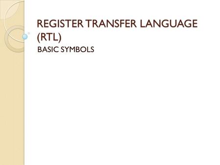 REGISTER TRANSFER LANGUAGE (RTL)