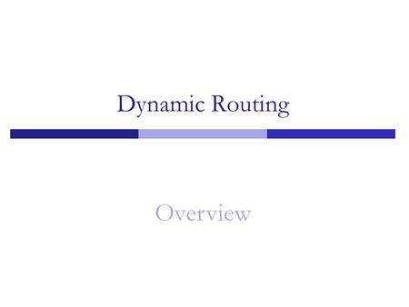 Dynamic Routing Overview 1.