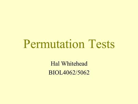 Permutation Tests Hal Whitehead BIOL4062/5062.
