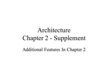 Architecture Chapter 2 - Supplement Additional Features In Chapter 2.