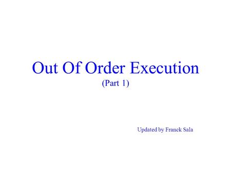Out Of Order Execution (Part 1) Updated by Franck Sala.