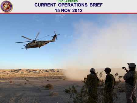 UNCLASSIFIED 1 CURRENT OPERATIONS BRIEF 15 NOV 2012.