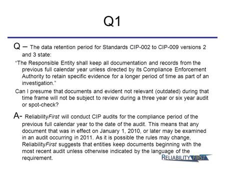 Q1 Q – The data retention period for Standards CIP-002 to CIP-009 versions 2 and 3 state: “The Responsible Entity shall keep all documentation and records.
