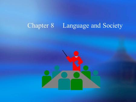 Chapter 8 Language and Society 8.1 The Scope of Sciolinguistics 8.1.1 The relatedness between language and Society.