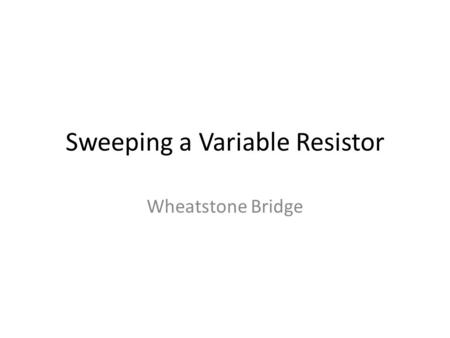 Sweeping a Variable Resistor Wheatstone Bridge. Place the Parts 1.VDC 2.R, which you place 3 times. The numbering of the resistor increases sequentially.
