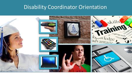 Disability Coordinator Orientation. OBJECTIVES Review of Major Program Requirements 6.14 R1-R9 2.