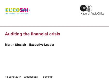 Auditing the financial crisis Martin Sinclair – Executive Leader 18 June 2014 Wednesday Seminar.