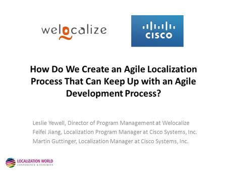 How Do We Create an Agile Localization Process That Can Keep Up with an Agile Development Process? Leslie Yewell, Director of Program Management at Welocalize.