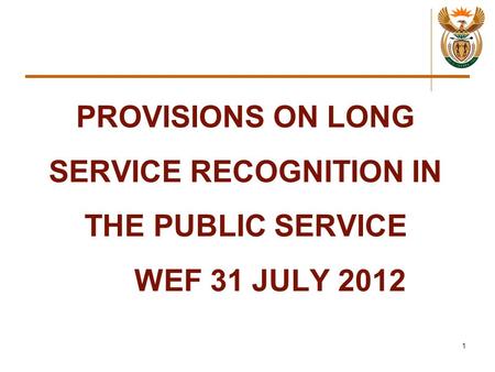 PROVISIONS ON LONG SERVICE RECOGNITION IN THE PUBLIC SERVICE WEF 31 JULY 2012 1.