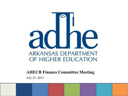 AHECB Finance Committee Meeting July 25, 2014. AGENDA ITEM NO. 6 OPERATING NEEDS AND RECOMMENDATIONS FOR THE 2015-17 BIENNIUM Tara Smith Senior Associate.