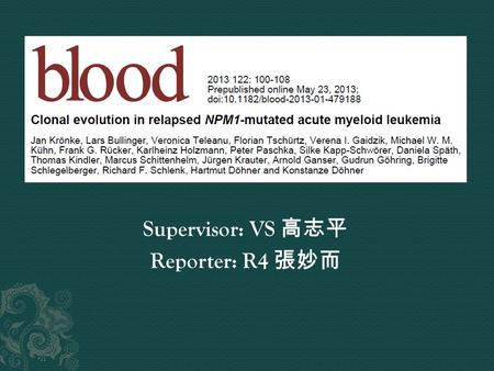 Supervisor: VS 高志平 Reporter: R4 張妙而.  Mutations in nucleophosmin 1 ( NPM1 ) gene, one of the most common gene mutations (25%-30%) in AML  NPM1 mut co-occurs.