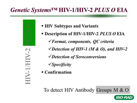 HIV-1/HIV-2 PLUS O To detect HIV Antibody Groups M & O Genetic Systems™ HIV-1/HIV-2 PLUS O EIA   HIV Subtypes and Variants   Description of HIV-1/HIV-2.
