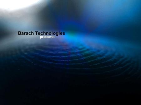 Barach Technologies presents. Barach Technologies presents.