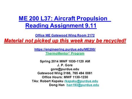 Material not picked up this week may be recycled! ME 200 L37: Aircraft Propulsion Reading Assignment 9.11 Office ME Gatewood Wing Room 2172 Material not.