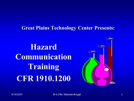 4/14/2015R-4, File: Hazcom-R4.ppt1 Great Plains Technology Center Presents: Hazard Communication Training CFR 1910.1200.
