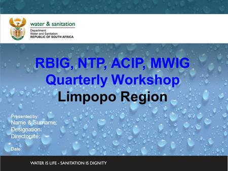 DWA CORPORATE IDENTITY Presented by: Johan Maree Deputy Director: Media Production 12 December 2012 RBIG, NTP, ACIP, MWIG Quarterly Workshop Limpopo Region.
