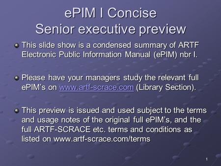EPIM I Concise Senior executive preview This slide show is a condensed summary of ARTF Electronic Public Information Manual (ePIM) nbr I. Please have your.